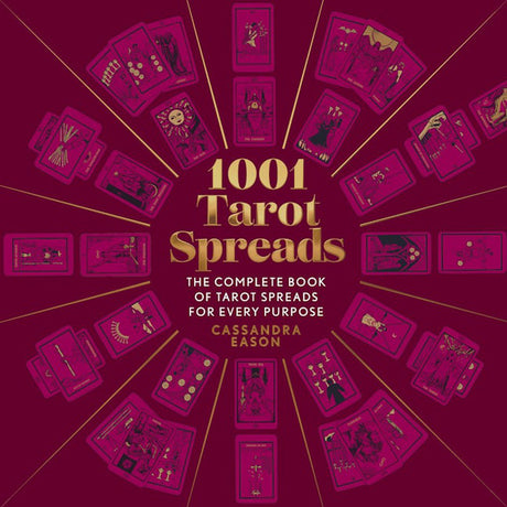 1001 Tarot Spreads: The Complete Book of Tarot Spreads for Every Purpose (Hardcover) by Cassandra Eason - Magick Magick.com