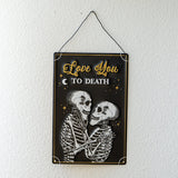 11.8" Love You To Death Skeleton Hanging Sign - Magick Magick.com