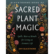 Blackthorn's Book of Sacred Plant Magic by Amy Blackthorn - Magick Magick.com