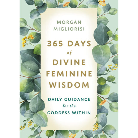 365 Days of Divine Feminine Wisdom by Morgan Migliorisi - Magick Magick.com