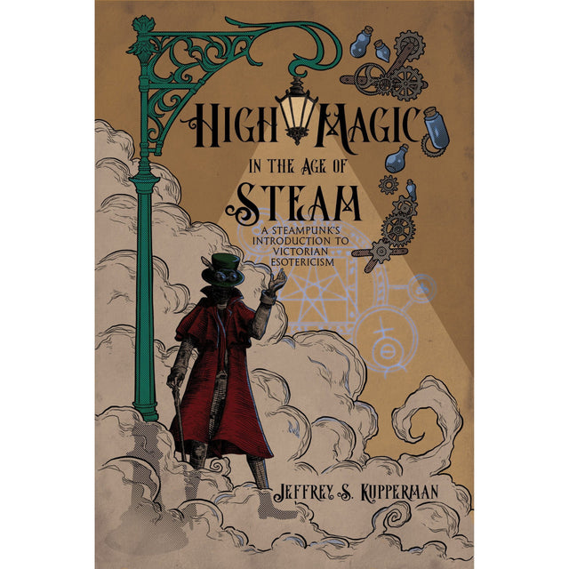High Magic in the Age of Steam by Jeffrey S. Kupperman - Magick Magick.com