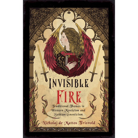 Invisible Fire: Traditional Themes in Western Mysticism and Sethian Gnosticism by Nicholaj de Mattos Frisvold - Magick Magick.com