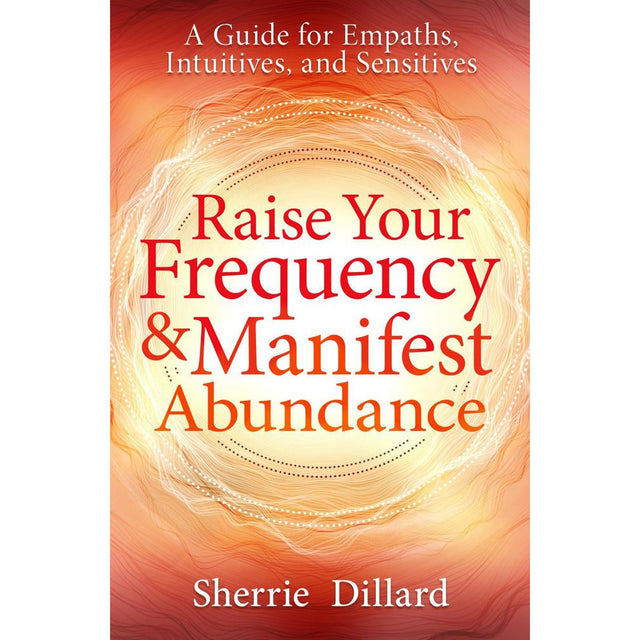 Raise Your Frequency & Manifest Abundance by Sherrie Dillard - Magick Magick.com