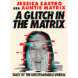 A Glitch in the Matrix by Jessica Castro - Magick Magick.com