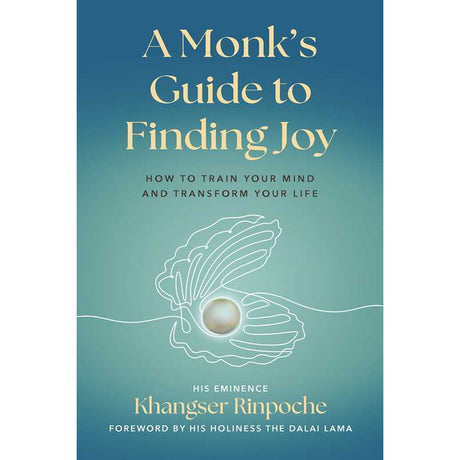 A Monk's Guide to Finding Joy: How to Train Your Mind and Transform Your Life by Khangser Rinpoche - Magick Magick.com