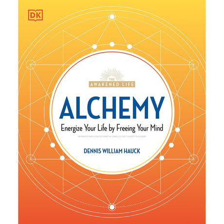 Alchemy: Energize Your Life by Freeing Your Mind by Dennis William Hauck - Magick Magick.com