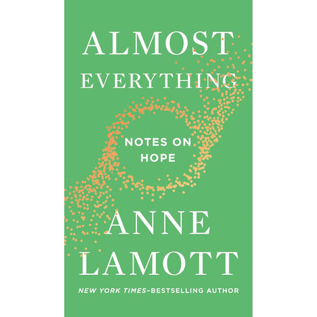 Almost Everything: Notes on Hope (Hardcover) by Anne Lamott - Magick Magick.com