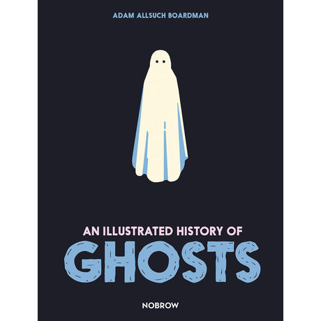 An Illustrated History of Ghosts (Hardcover) by Adam Allsuch Boardman - Magick Magick.com