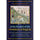 At the Borders of the Wondrous and Magical (Hardcover) by Claude Lecouteux - Magick Magick.com