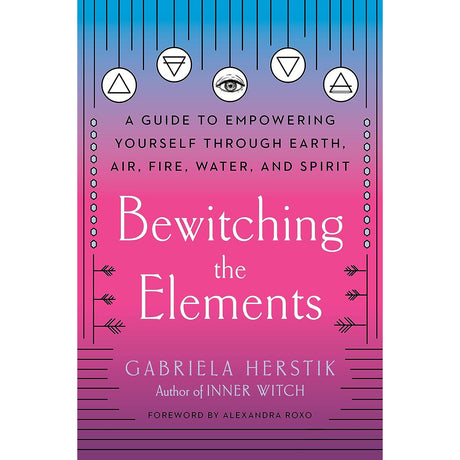 Bewitching the Elements by Gabriela Herstik - Magick Magick.com