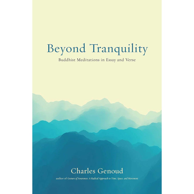 Beyond Tranquility: Buddhist Meditations in Essay and Verse by Charles Genoud - Magick Magick.com