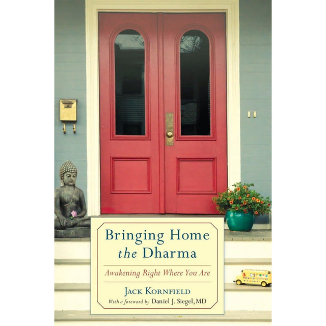 Bringing Home the Dharma: Awakening Right Where You Are by Jack Kornfield, Daniel J. Siegel M.D. - Magick Magick.com