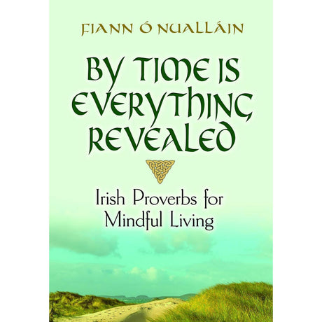 By Time Is Everything Revealed: Irish Proverbs for Mindful Living (Hardcover) by Fiann O'Nuallain - Magick Magick.com