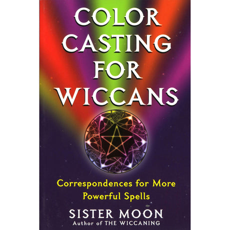 Color Casting For Wiccans: Correspondences for More Powerful Spells by Sister Moon - Magick Magick.com