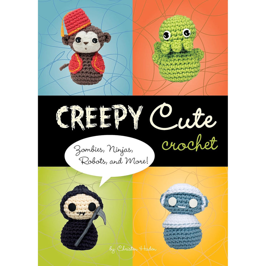 Creepy Cute Crochet: Zombies, Ninjas, Robots, and More! (Hardcover) by Christen Haden - Magick Magick.com