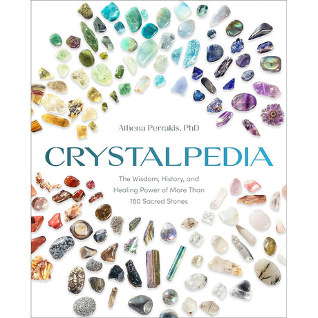 Crystalpedia: The Wisdom, History, and Healing Power of More Than 180 Sacred Stones A Crystal Book by Athena Perrakis, PhD - Magick Magick.com