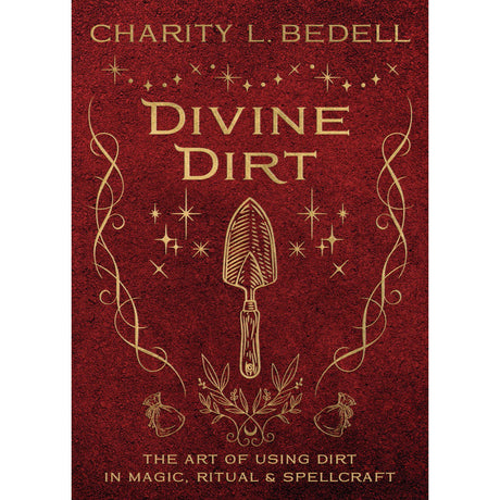 Divine Dirt by Charity L. Bedell - Magick Magick.com