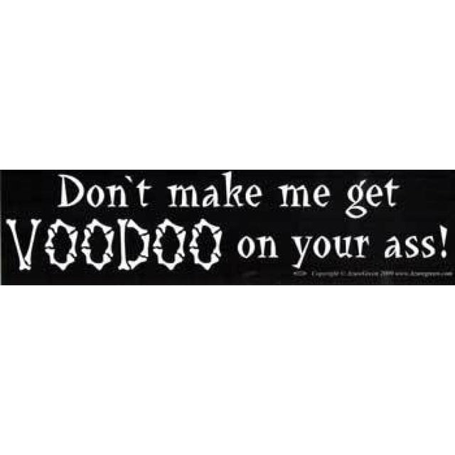 Don't Make Me Get Voodoo On Your Ass Bumper Sticker - Magick Magick.com