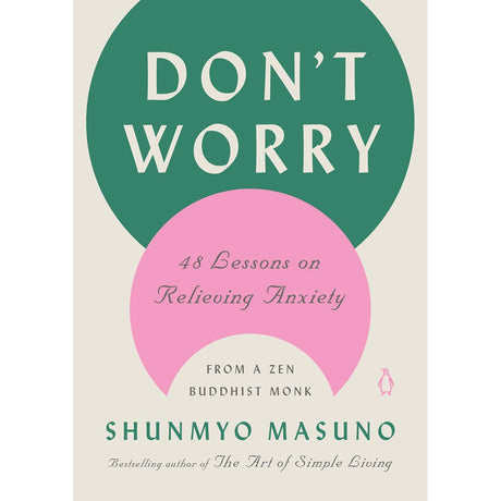 Don't Worry: 48 Lessons on Relieving Anxiety from a Zen Buddhist Monk (Hardcover) by Shunmyo Masuno, Allison Markin Powell - Magick Magick.com