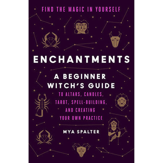 Enchantments: Find the Magic in Yourself: A Beginner Witch's Guide by Mya Spalter, Caroline Paquita - Magick Magick.com