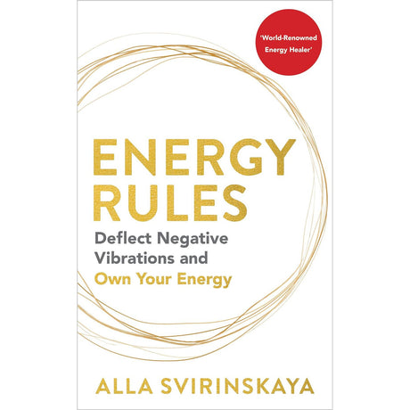 Energy Rules: Deflect Negative Vibrations and Own Your Energy by Alla Svirinskaya - Magick Magick.com