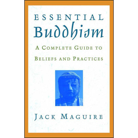 Essential Buddhism: A Complete Guide to Beliefs and Practices by Jack Maguire - Magick Magick.com