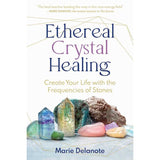 Ethereal Crystal Healing by Marie Delanote - Magick Magick.com