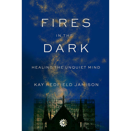 Fires in the Dark (Hardcover) by Kay Redfield Jamison - Magick Magick.com