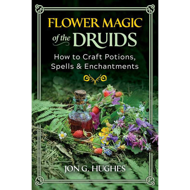 Flower Magic of the Druids by Jon G. Hughes - Magick Magick.com