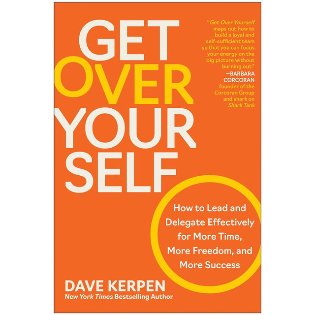 Get Over Yourself: How to Lead and Delegate Effectively for More Time, More Freedom, and More Success (Hardcover) by Dave Kerpen - Magick Magick.com