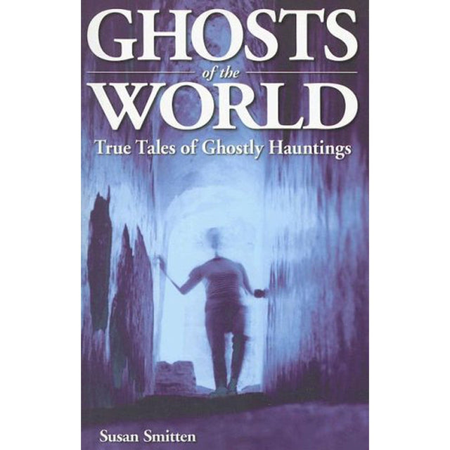 Ghosts of the World: True Stories of Ghostly Hauntings by Susan Smitten - Magick Magick.com