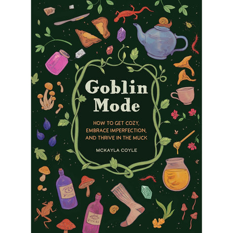 Goblin Mode: How to Get Cozy, Embrace Imperfection, and Thrive in the Muck (Hardcover) by McKayla Coyle - Magick Magick.com