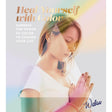 Heal Yourself With Color by Walaa - Magick Magick.com