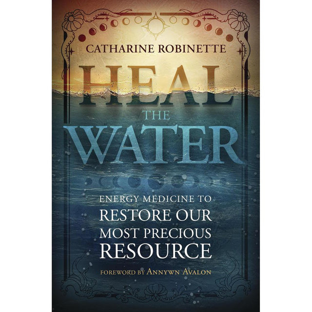 Heal the Water by Catharine Robinette, Annwyn Avalon - Magick Magick.com