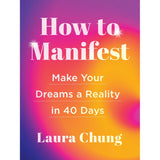 How to Manifest (Hardcover) by Laura Chung - Magick Magick.com