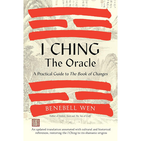 I Ching, the Oracle: A Practical Guide to the Book of Changes (Hardcover) by Benebell Wen - Magick Magick.com
