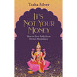 It's Not Your Money: How to Live Fully from Divine Abundance by Tosha Silver - Magick Magick.com