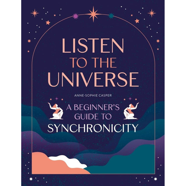 Listen to the Universe: A beginner's guide to synchronicity by Anne-Sophie Casper - Magick Magick.com