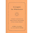 Liturgies for Wholeness (Hardcover) by Audrey Elledge, Elizabeth Moore - Magick Magick.com