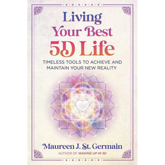 Living Your Best 5D Life by Maureen J. St. Germain - Magick Magick.com