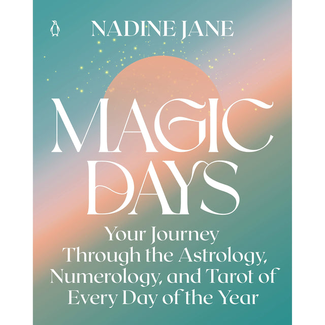 Magic Days: Your Journey Through the Astrology, Numerology, and Tarot of Every Day of the Year by Nadine Jane - Magick Magick.com