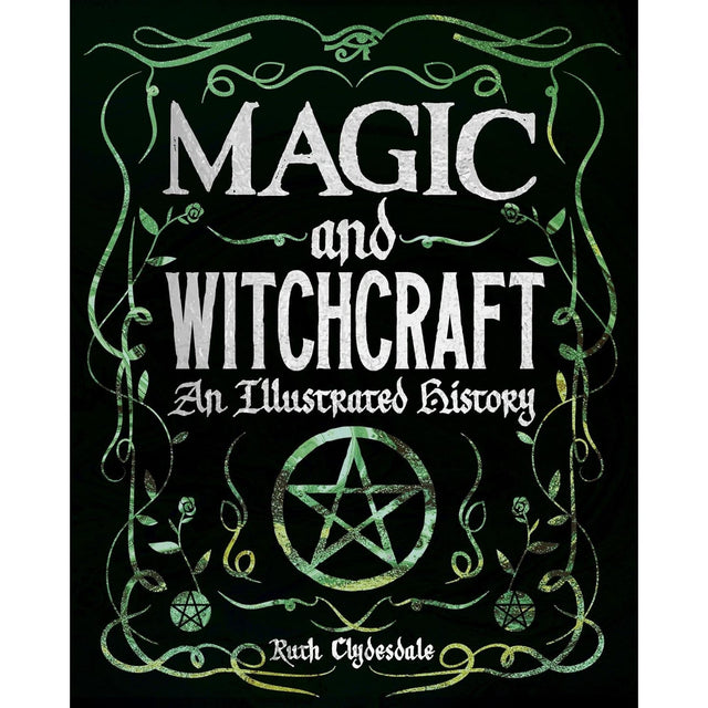 Magic and Witchcraft: An Illustrated History (Hardcover) by Ruth Clydesdale - Magick Magick.com