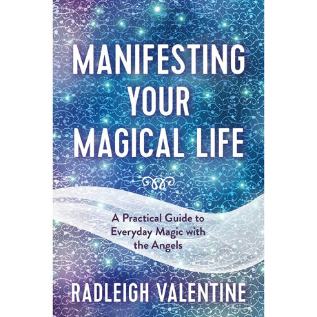 Manifesting Your Magical Life: A Practical Guide to Everyday Magic with the Angels by Radleigh Valentine - Magick Magick.com