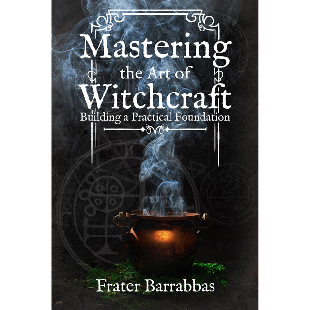 Mastering the Art of Witchcraft by Frater Barrabbas - Magick Magick.com