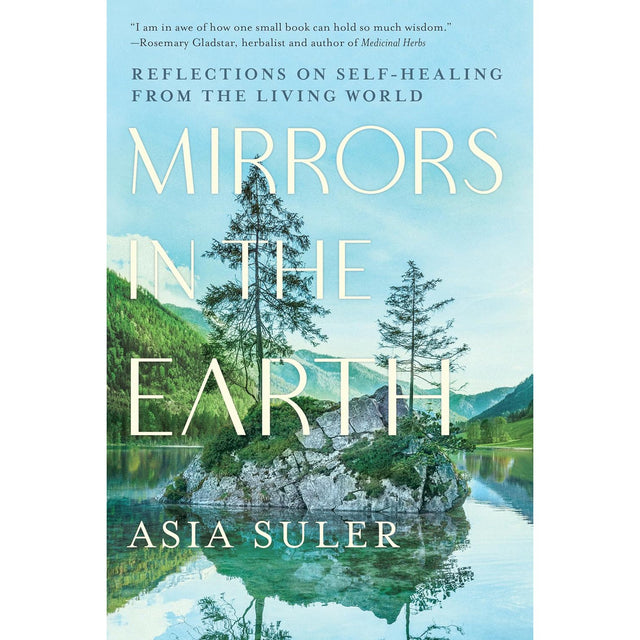 Mirrors in the Earth: Reflections on Self-Healing from the Living World by Asia Suler - Magick Magick.com