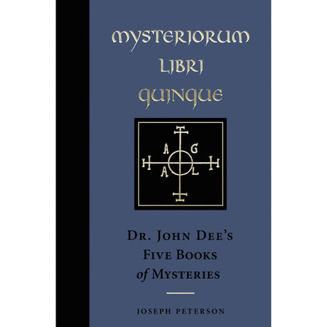 Mysteriorum Libri Quinque: Dr. John Dee's Five Books of Mysteries (Hardcover) by Joseph Peterson - Magick Magick.com