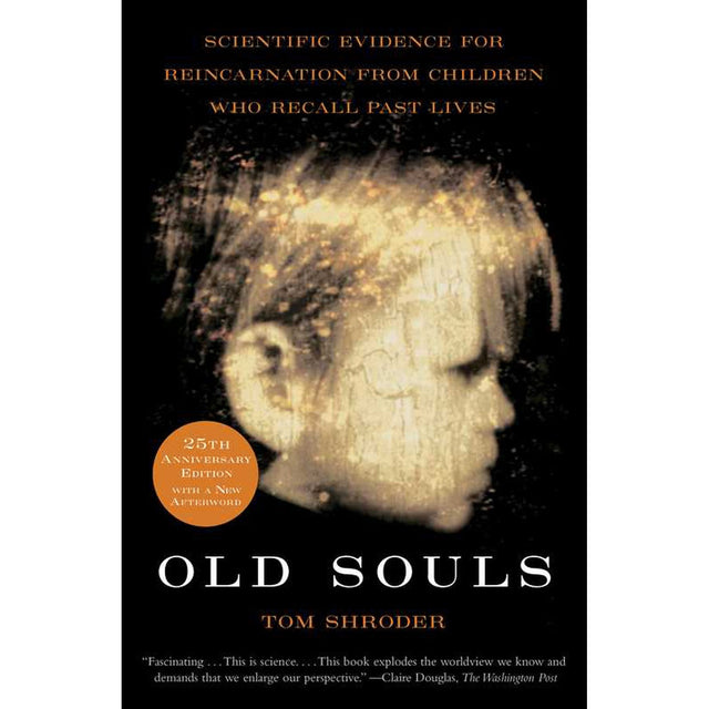 Old Souls: Scientific Evidence for Reincarnation from Children who Recall Past Lives by Thomas Shroder - Magick Magick.com