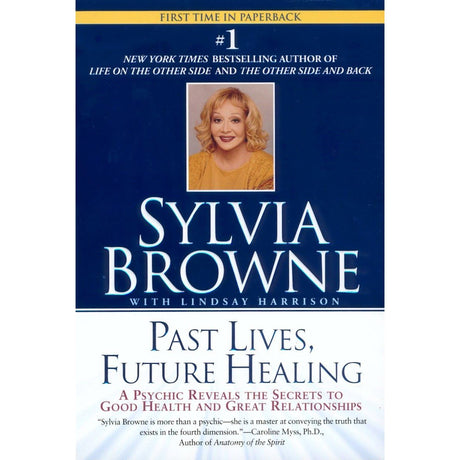 Past Lives, Future Healing: A Psychic Reveals the Secrets to Good Health and Great Relationships by Sylvia Browne, Lindsay Harrison - Magick Magick.com