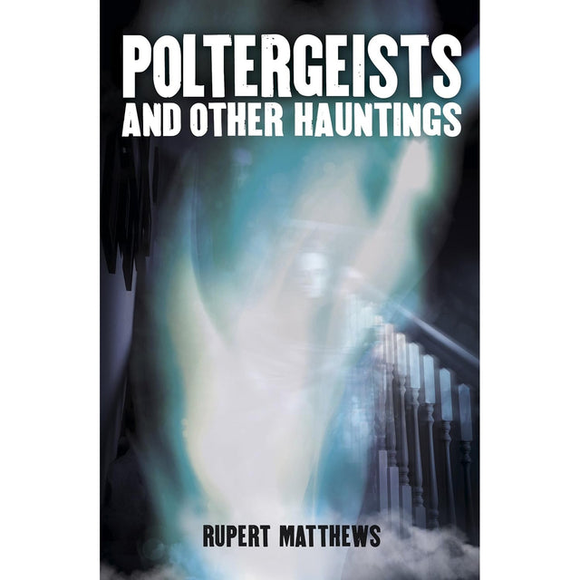 Poltergeists: And other hauntings by Rupert Matthews - Magick Magick.com