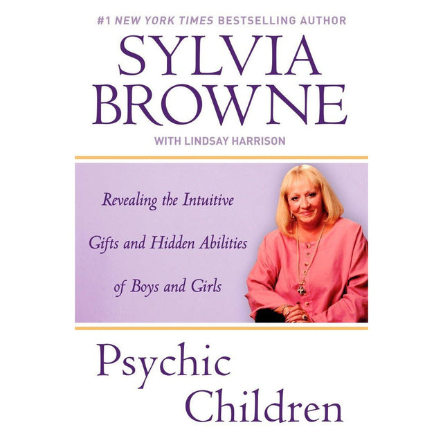 Psychic Children: Revealing the Intuitive Gifts and Hidden Abilites of Boys and Girls by Sylvia Browne, Lindsay Harrison - Magick Magick.com